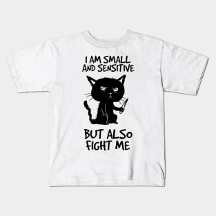 I am small and sensitive but also fight me - Funny Cat Design Kids T-Shirt